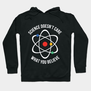 Atheist Science Doesn't Care What You Believe Tee Hoodie